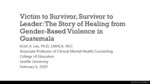 Victim to Survivor, Survivor to Leader: The Story of Healing from Gender-Based Violence in Guatemala