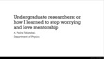 Undergraduate Researchers or: How I Learned to Stop Worrying  and Love Mentorship