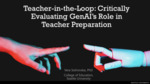 Teacher-in-the-Loop: Critically Evaluating GenAI's Role in Teacher Preparation by Vera Sotirovska